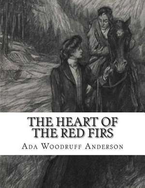 The Heart of the Red Firs de ADA Woodruff Anderson