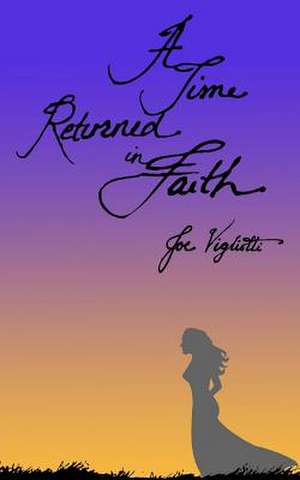 A Time Returned in Faith de Joe Vigliotti