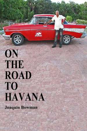 On the Road to Havana de Joaquin Bowman