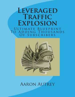 Leveraged Traffic Explosion de Aaron Autrey