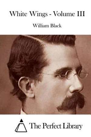 White Wings - Volume III de William Black