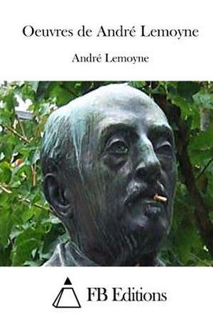 Oeuvres de Andre Lemoyne de Andre Lemoyne