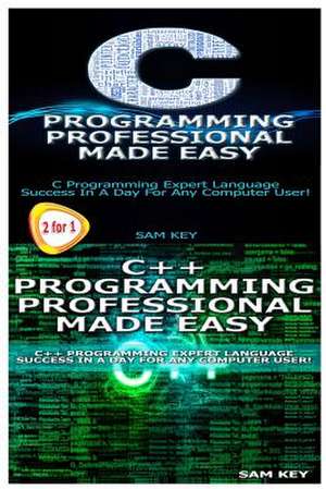 C Programming Professional Made Easy & C++ Programming Professional Made Easy de Sam Key