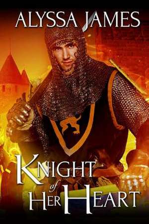 Knight of Her Heart de Alyssa James