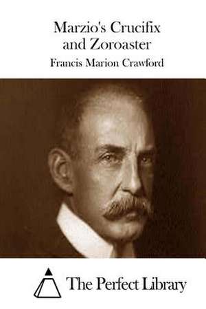 Marzio's Crucifix and Zoroaster de Francis Marion Crawford