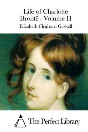 Life of Charlotte Bronte - Volume II de Elizabeth Cleghorn Gaskell