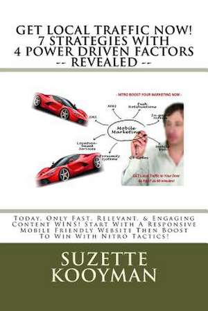 Get Local Traffic Now! 7 Strategies with 4 Power Driven Factors -- Revealed -- de Suzette Helaine Kooyman