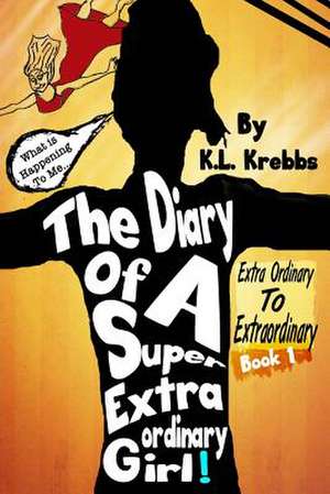 The Diary of a Super Extraordinary Girl de K. L. Krebbs