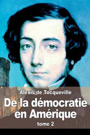 de La Democratie En Amerique de Alexis De Tocqueville