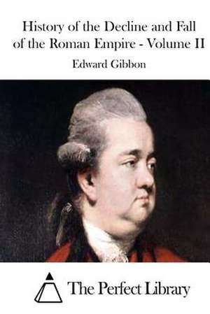 History of the Decline and Fall of the Roman Empire - Volume II de Edward Gibbon