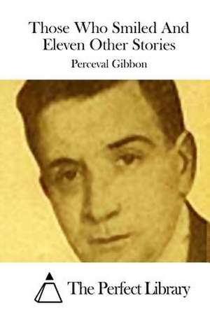 Those Who Smiled and Eleven Other Stories de Perceval Gibbon