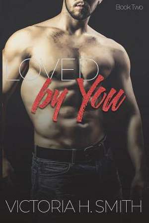 Loved by You de Victoria H. Smith