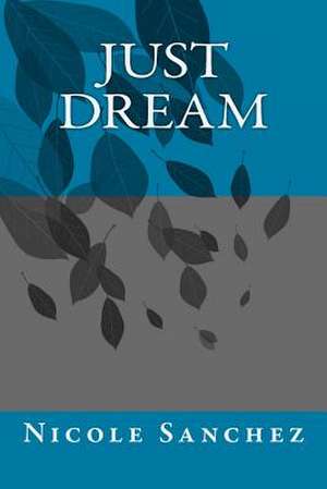 Just Dream de Nicole N. Sanchez