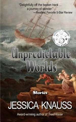 Unpredictable Worlds de Jessica Knauss