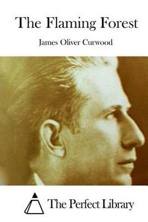 The Flaming Forest de James Oliver Curwood