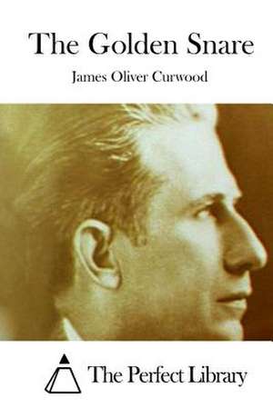 The Golden Snare de James Oliver Curwood