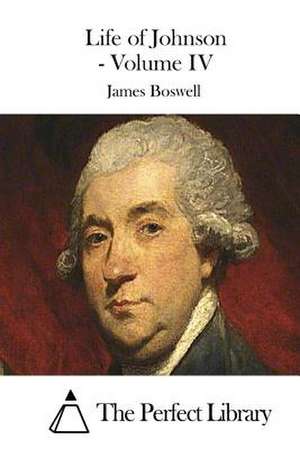 Life of Johnson - Volume IV de James Boswell