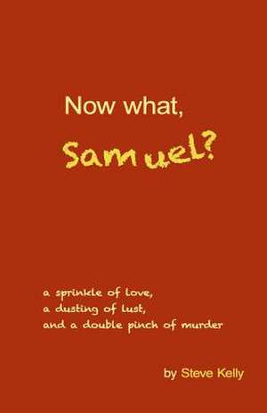 Now What, Samuel? de Steve Kelly