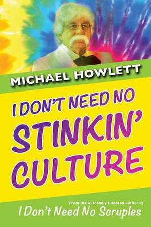 I Don't Need No Stinkin' Culture de Michael Howlett