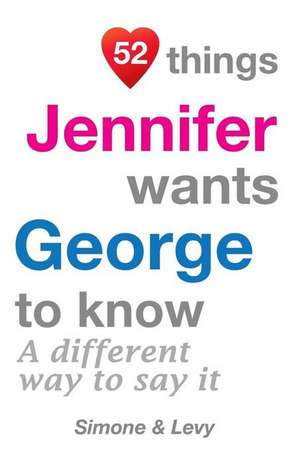 52 Things Jennifer Wants George to Know de Jay Ed. Levy