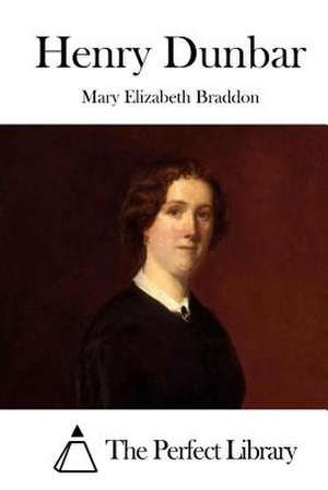 Henry Dunbar de Mary Elizabeth Braddon