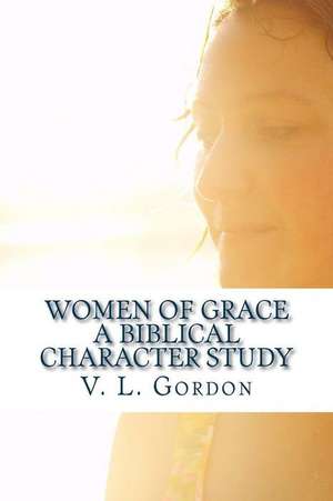 Women of Grace de V. L. Gordon