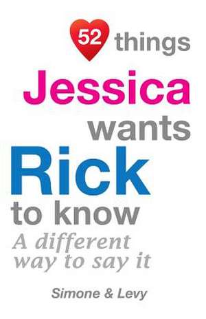 52 Things Jessica Wants Rick to Know de Jay Ed. Levy