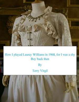 How I Played Laurey Williams in 1968, for I Was a Shy Boy Back Then de Terry Virgil