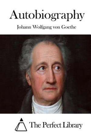 Autobiography de Johann Wolfgang Von Goethe