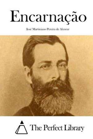 Encarnacao de Jose Martiniano Pereira De Alencar