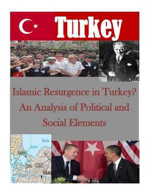 Islamic Resurgence in Turkey? an Analysis of Political and Social Elements de Naval Postgraduate School