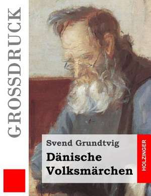 Danische Volksmarchen (Grossdruck) de Svend Grundtvig