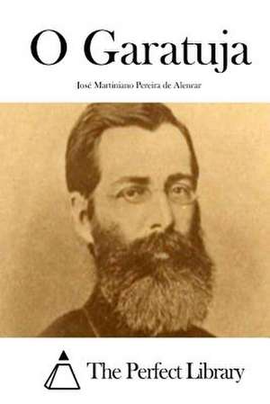 O Garatuja de Jose Martiniano Pereira De Alencar