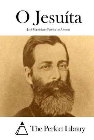 O Jesuita de Jose Martiniano Pereira De Alencar