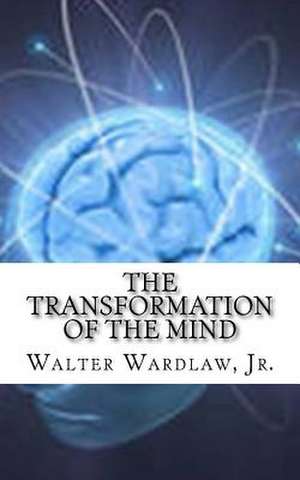 "The Transformation of the Mind" de MR Walter Wardlaw Jr