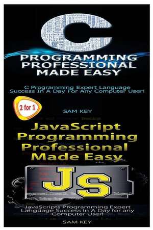 C Programming Professional Made Easy & JavaScript Professional Programming Made Easy de Sam Key