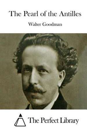 The Pearl of the Antilles de Walter Goodman