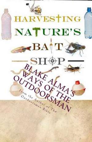 Harvesting Nature's Bait Shop de Blake Alma