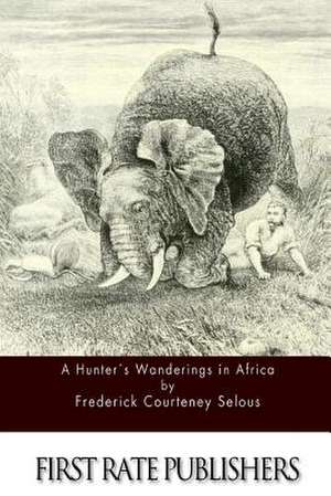 A Hunter's Wanderings in Africa de Frederick Courteney Selous