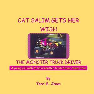 Cat Salim Gets Her Wish the Monster Truck Driver de Terri B. Jones