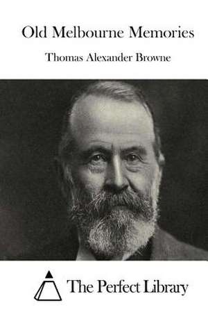 Old Melbourne Memories de Thomas Alexander Browne