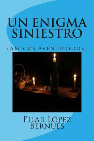 Un Enigma Siniestro (Amigos Aventureros) de Pilar Lopez Bernues