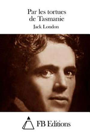 Par Les Tortues de Tasmanie de Jack London