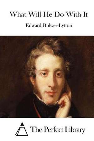 What Will He Do with It de Edward Bulwer-Lytton