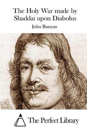 The Holy War Made by Shaddai Upon Diabolus de John Bunyan