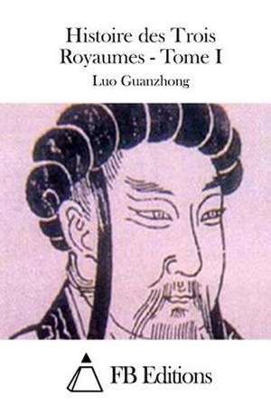 Histoire Des Trois Royaumes - Tome I de Luo Guanzhong