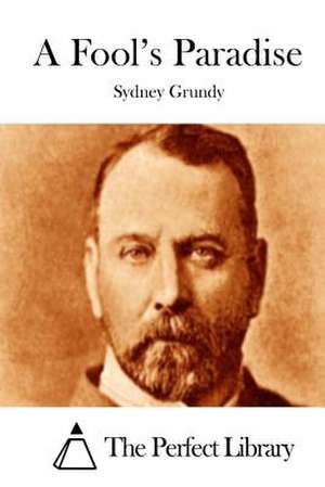 A Fool's Paradise de Sydney Grundy