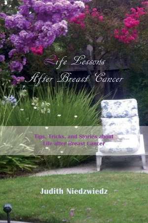 Life Lessons After Breast Cancer de Judith Niedzwiedz