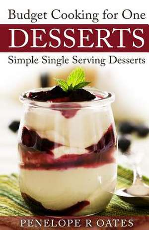 Budget Cooking for One Desserts de Penelope R. Oates