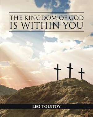 The Kingdom of God Is Within You de Leo Nikolayevich Tolstoy